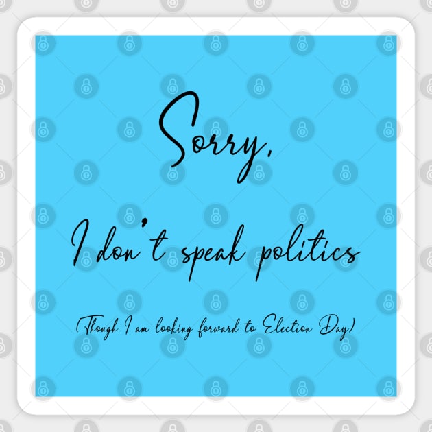 Sorry, I don't speak politics Sticker by UnOfficialThreads